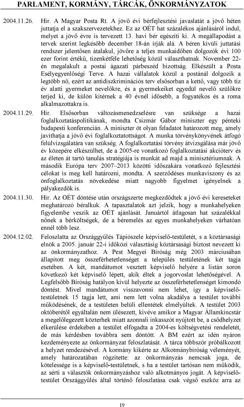 A béren kívüli juttatási rendszer jelentősen átalakul, jövőre a teljes munkaidőben dolgozók évi 100 ezer forint értékű, tizenkétféle lehetőség közül választhatnak.