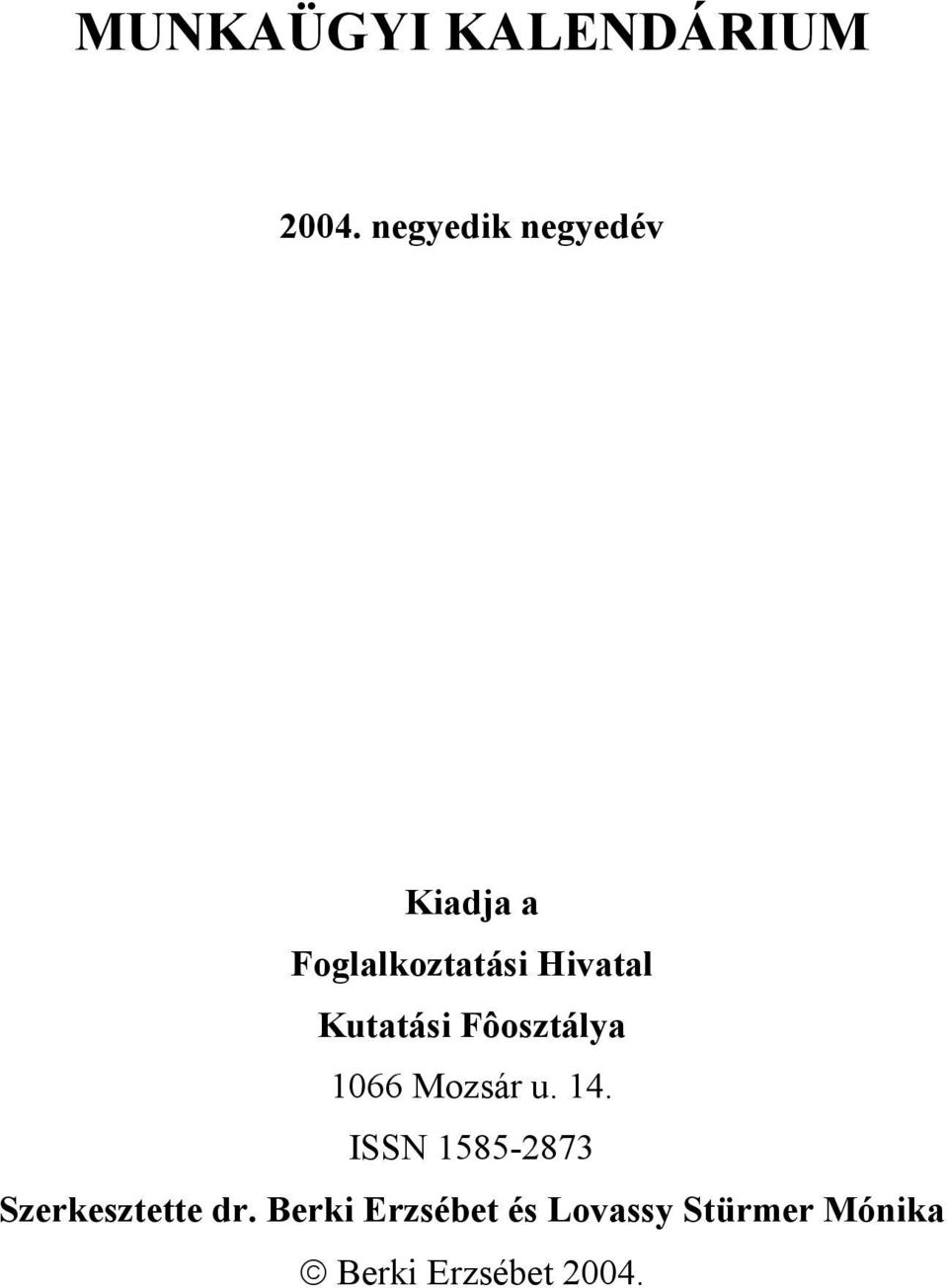 Kutatási Fôosztálya 1066 Mozsár u. 14.