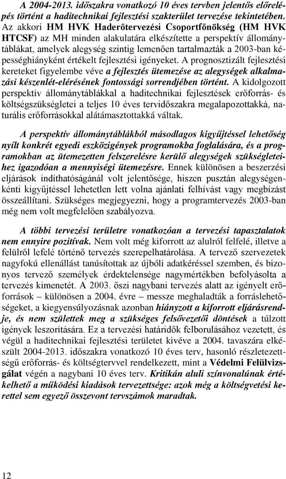 képességhiányként értékelt fejlesztési igényeket.