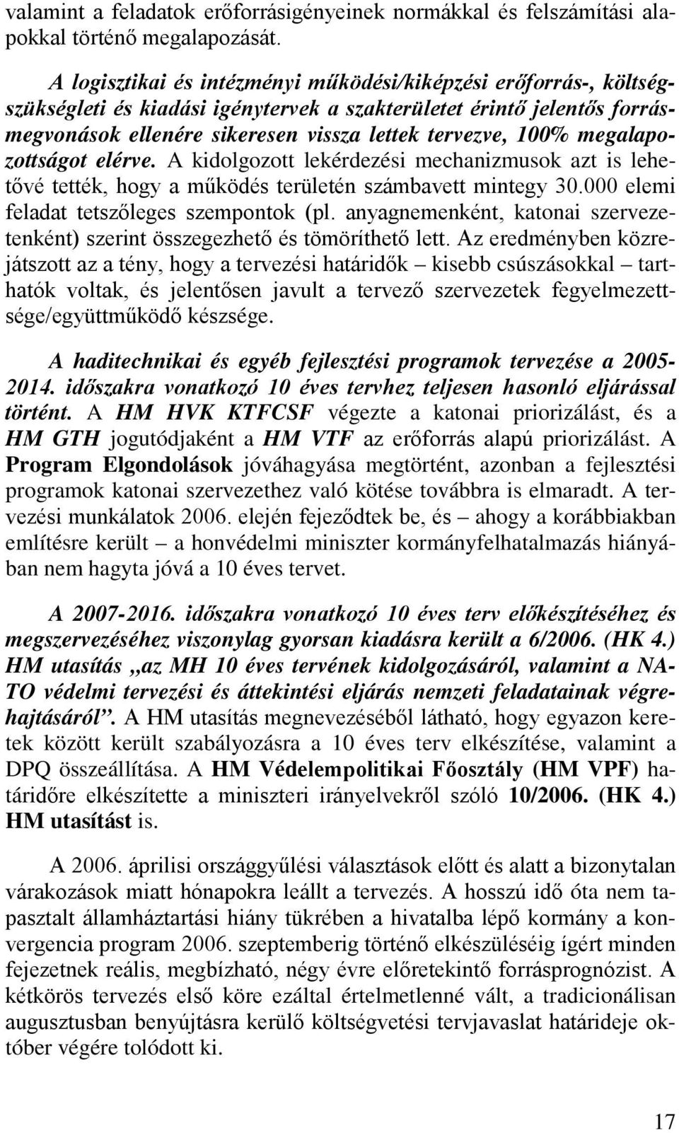 megalapozottságot elérve. A kidolgozott lekérdezési mechanizmusok azt is lehetővé tették, hogy a működés területén számbavett mintegy 30.000 elemi feladat tetszőleges szempontok (pl.