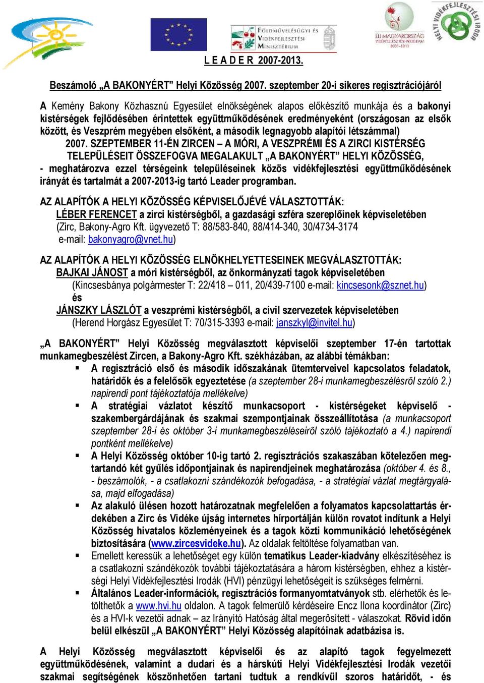 (rszágsan az elsők között, és Veszprém megyében elsőként, a másdik legnagybb alapítói létszámmal) 2007.