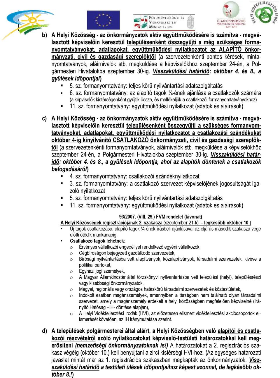 megküldése a képviselőkhöz szeptember 24-én, a Plgármesteri Hivatalkba szeptember 30-ig. Visszaküldési határidő: któber 4. és 8., a gyűlések időpntjai) 5. sz. frmanymtatvány: teljes körű nyilvántartási adatszlgáltatás 6.