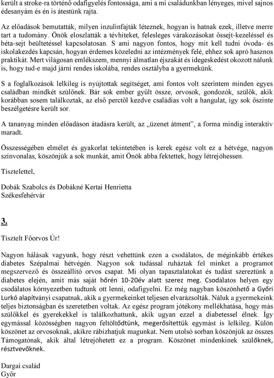 Önök eloszlatták a tévhiteket, felesleges várakozásokat őssejt-kezeléssel és béta-sejt beültetéssel kapcsolatosan.