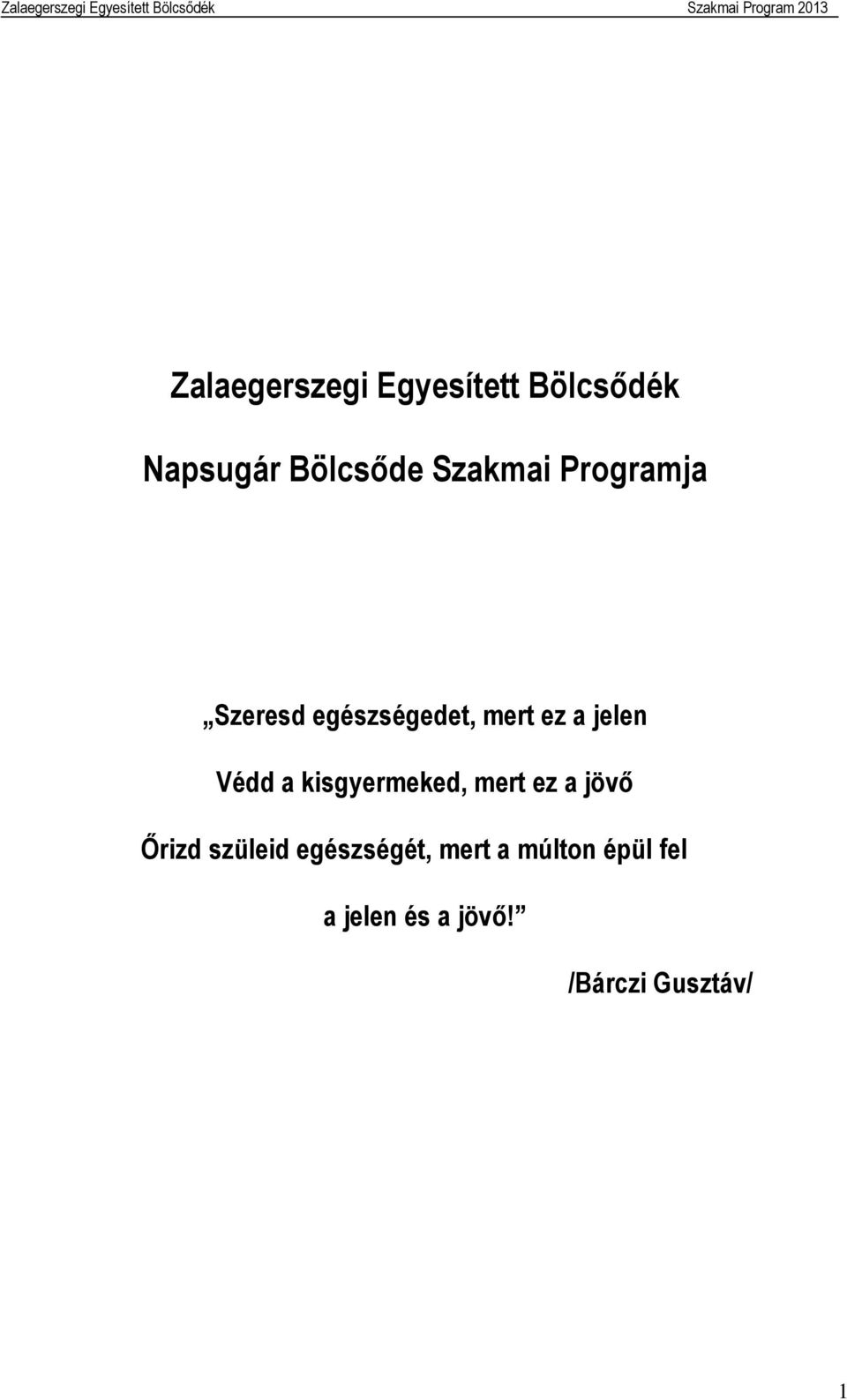 Védd a kisgyermeked, mert ez a jövő Őrizd szüleid