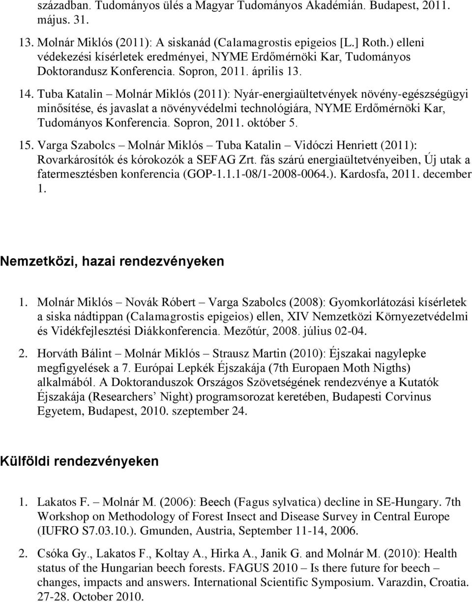 Tuba Katalin Molnár Miklós (2011): Nyár-energiaültetvények növény-egészségügyi minősítése, és javaslat a növényvédelmi technológiára, NYME Erdőmérnöki Kar, Tudományos Konferencia. Sopron, 2011.