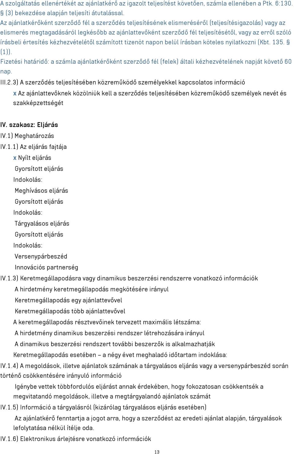 szóló írásbeli értesítés kézhezvételétől számított tizenöt napon belül írásban köteles nyilatkozni (Kbt. 135. (1)).