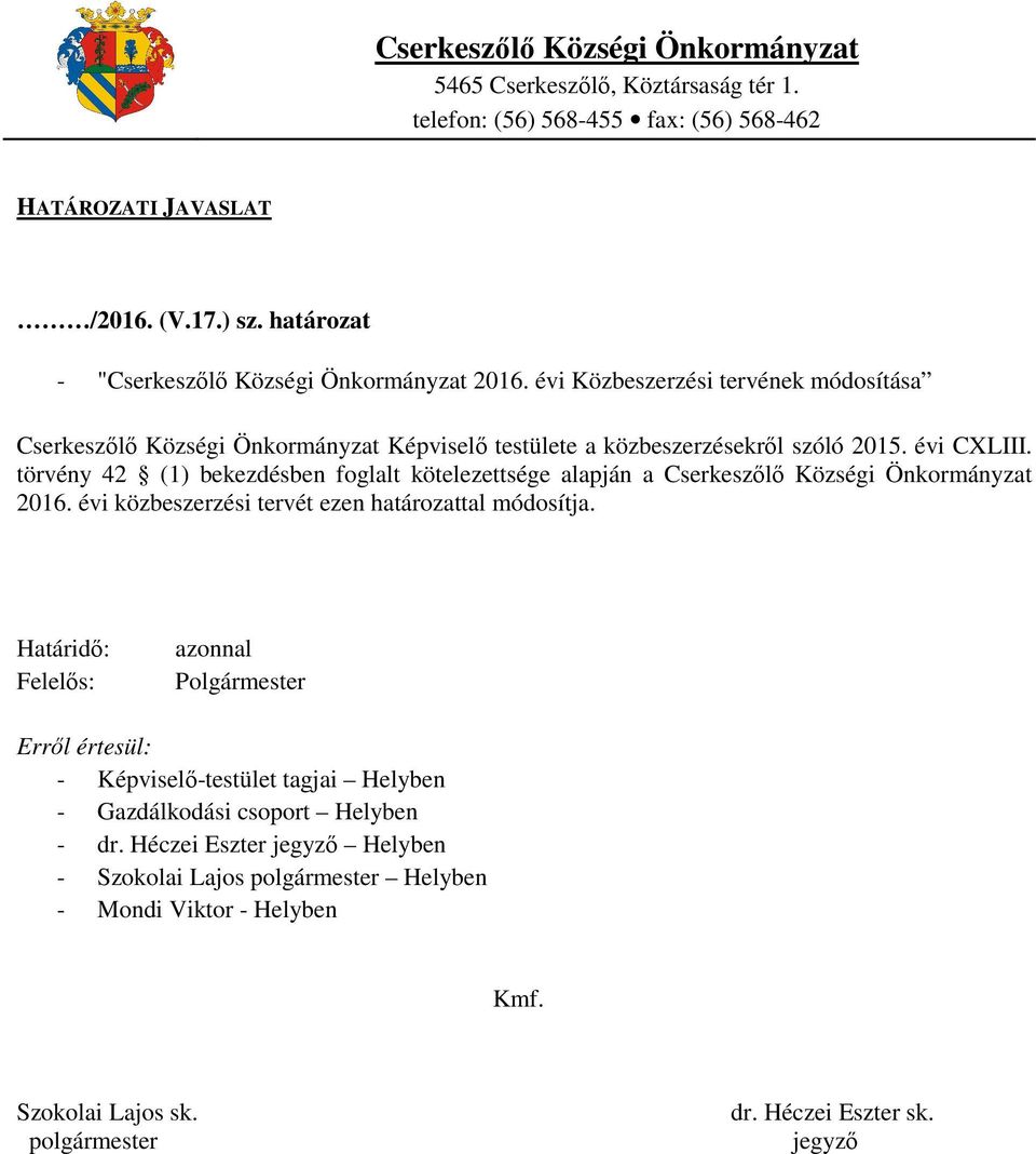 törvény 42 (1) bekezdésben foglalt kötelezettsége alapján a Cserkeszőlő Községi Önkormányzat 2016. évi közbeszerzési tervét ezen határozattal módosítja.