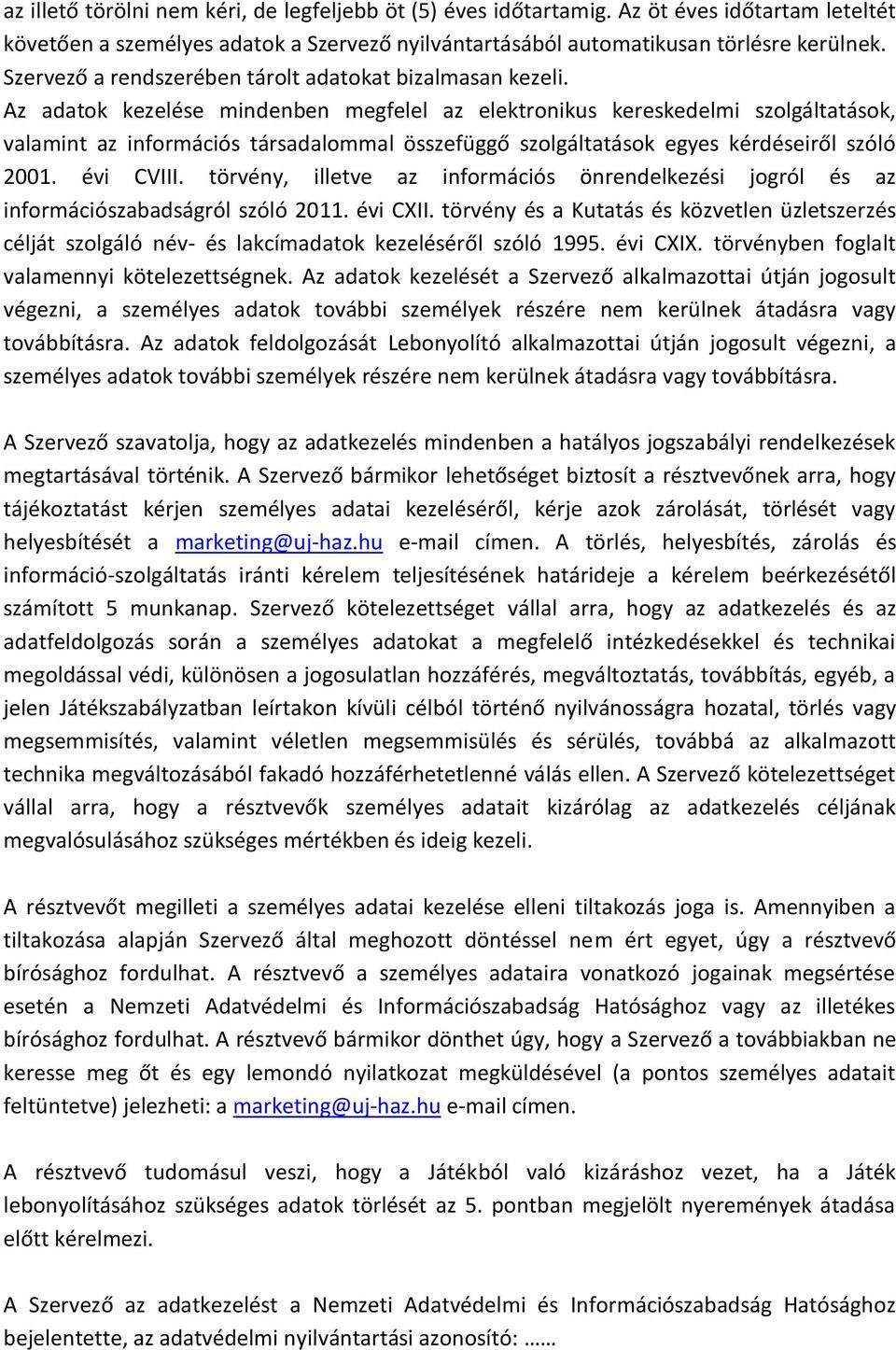 Az adatok kezelése mindenben megfelel az elektronikus kereskedelmi szolgáltatások, valamint az információs társadalommal összefüggő szolgáltatások egyes kérdéseiről szóló 2001. évi CVIII.