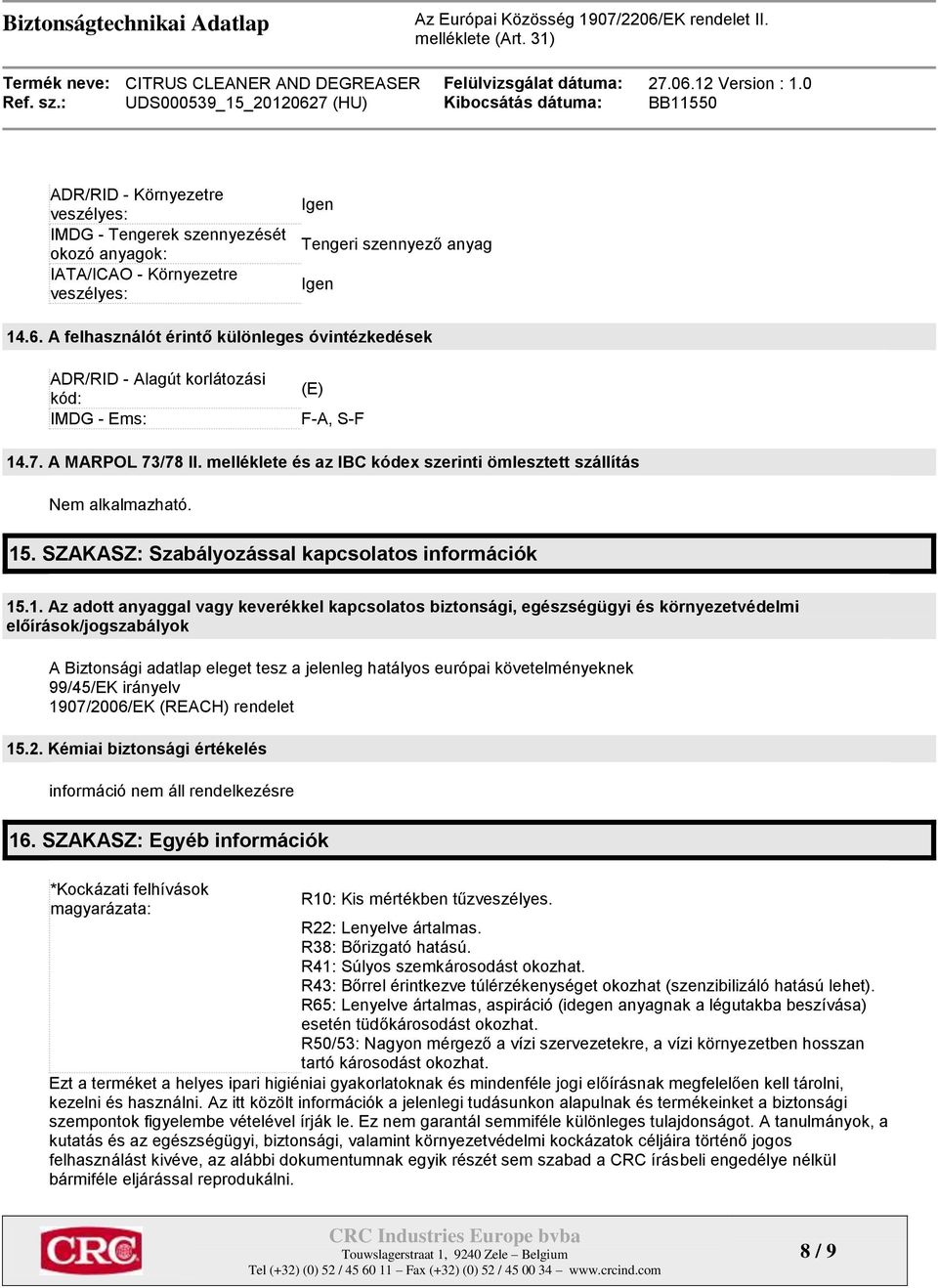 melléklete és az IBC kódex szerinti ömlesztett szállítás Nem alkalmazható. 15