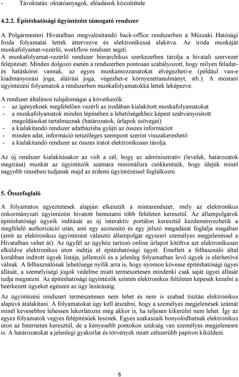 Az iroda munkáját munkafolyamat-vezérlő, workflow rendszer segíti. A munkafolyamat-vezérlő rendszer hierarchikus szerkezetben tárolja a hivatali szervezet felépítését.