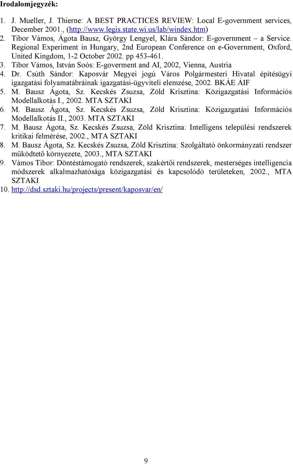 pp 453-461. 3. Tibor Vámos, István Soós: E-goverment and AI, 2002, Vienna, Austria 4. Dr.