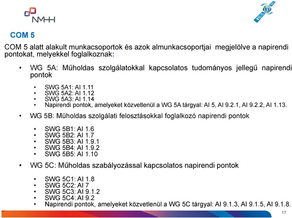 WG 5B: Műholdas szolgálati felosztásokkal foglalkozó napirendi pontok SWG 5B1: AI 1.6 SWG 5B2: AI 1.7 SWG 5B3: AI 1.9.1 SWG 5B4: AI 1.9.2 SWG 5B5: AI 1.