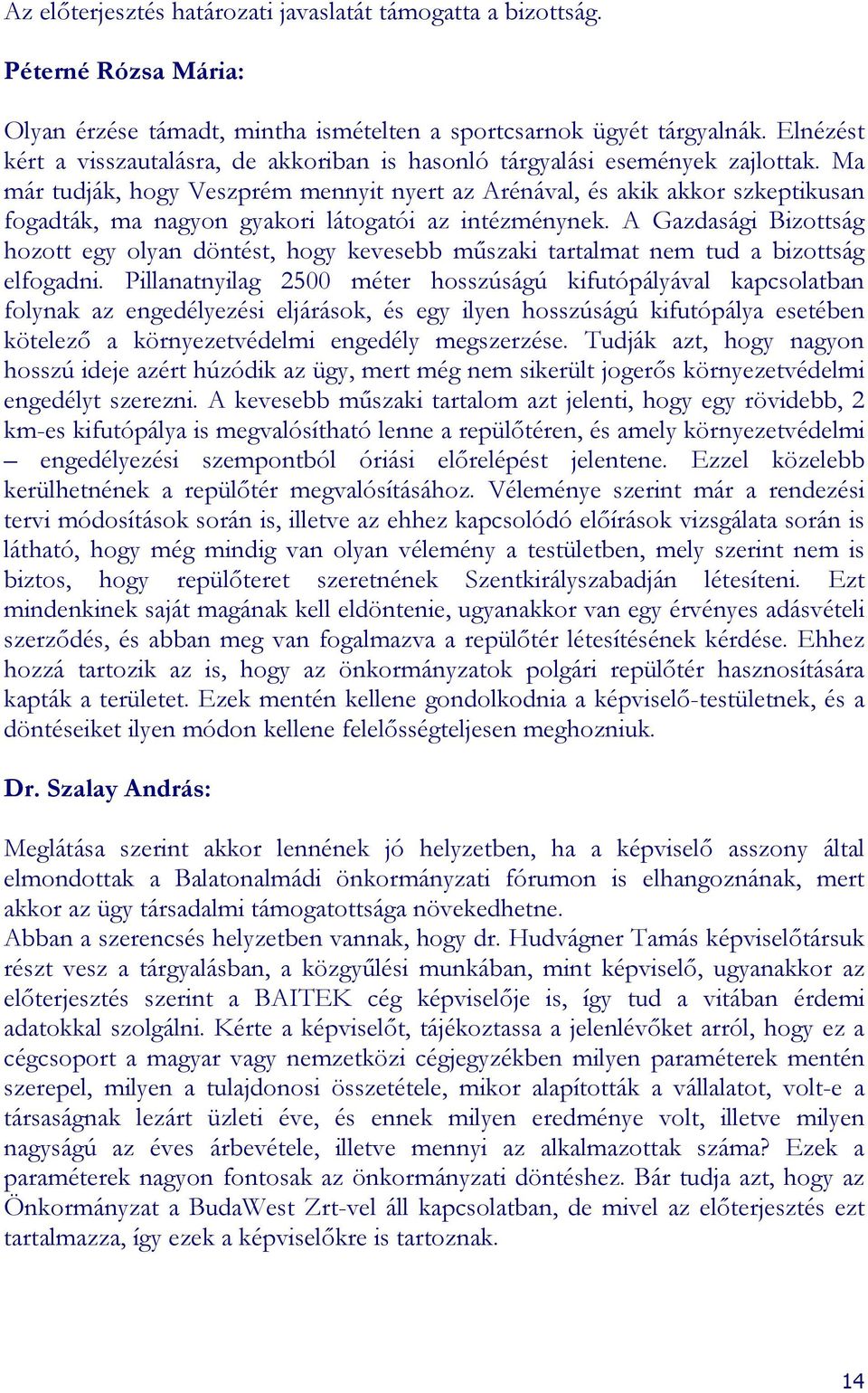 Ma már tudják, hogy Veszprém mennyit nyert az Arénával, és akik akkor szkeptikusan fogadták, ma nagyon gyakori látogatói az intézménynek.