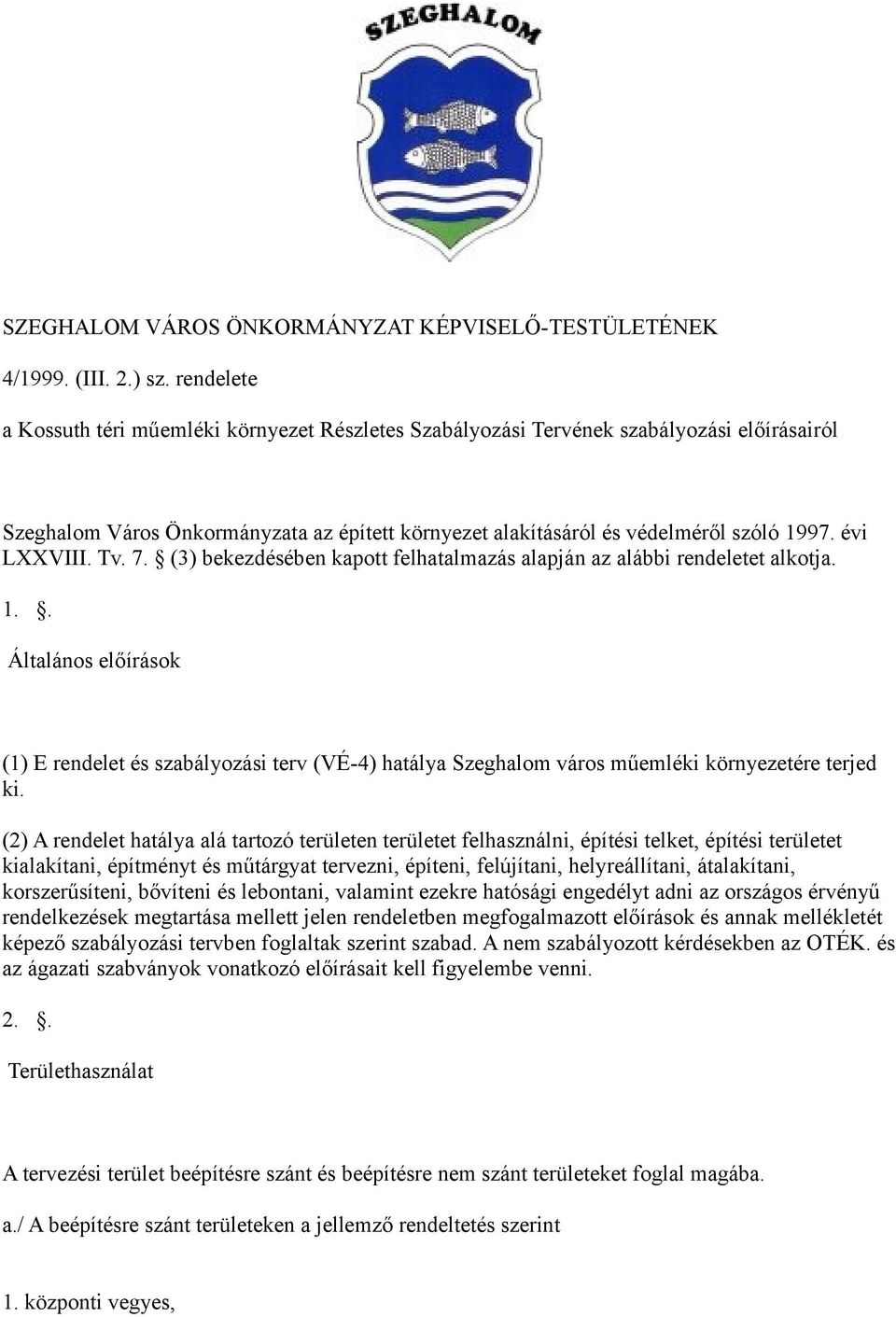 évi LXXVIII. Tv. 7. (3) bekezdésében kapott felhatalmazás alapján az alábbi rendeletet alkotja. 1.