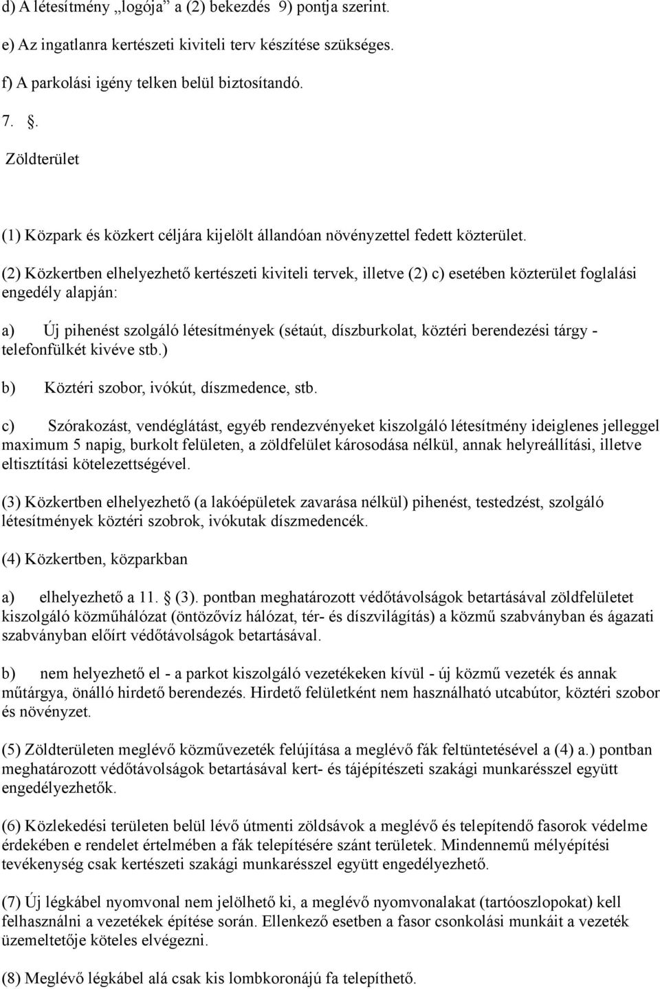 (2) Közkertben elhelyezhető kertészeti kiviteli tervek, illetve (2) c) esetében közterület foglalási engedély alapján: a) Új pihenést szolgáló létesítmények (sétaút, díszburkolat, köztéri berendezési