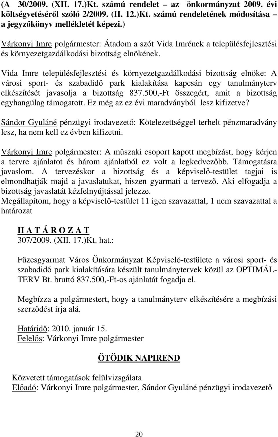 Vida Imre településfejlesztési és környezetgazdálkodási bizottság elnöke: A városi sport- és szabadidő park kialakítása kapcsán egy tanulmányterv elkészítését javasolja a bizottság 837.