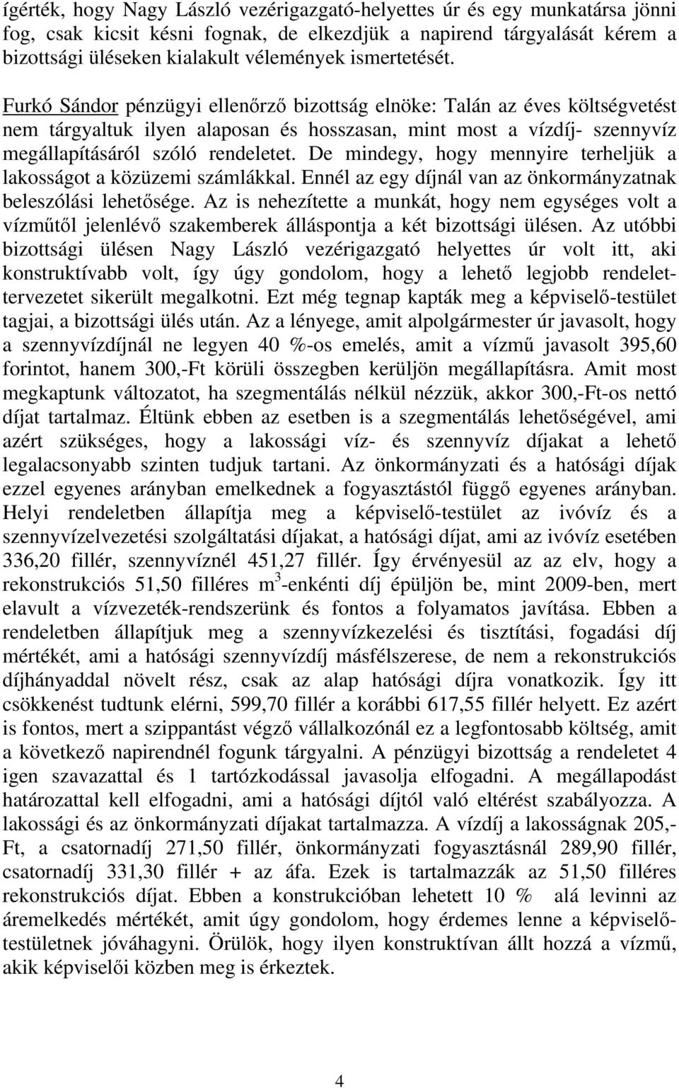 De mindegy, hogy mennyire terheljük a lakosságot a közüzemi számlákkal. Ennél az egy díjnál van az önkormányzatnak beleszólási lehetősége.