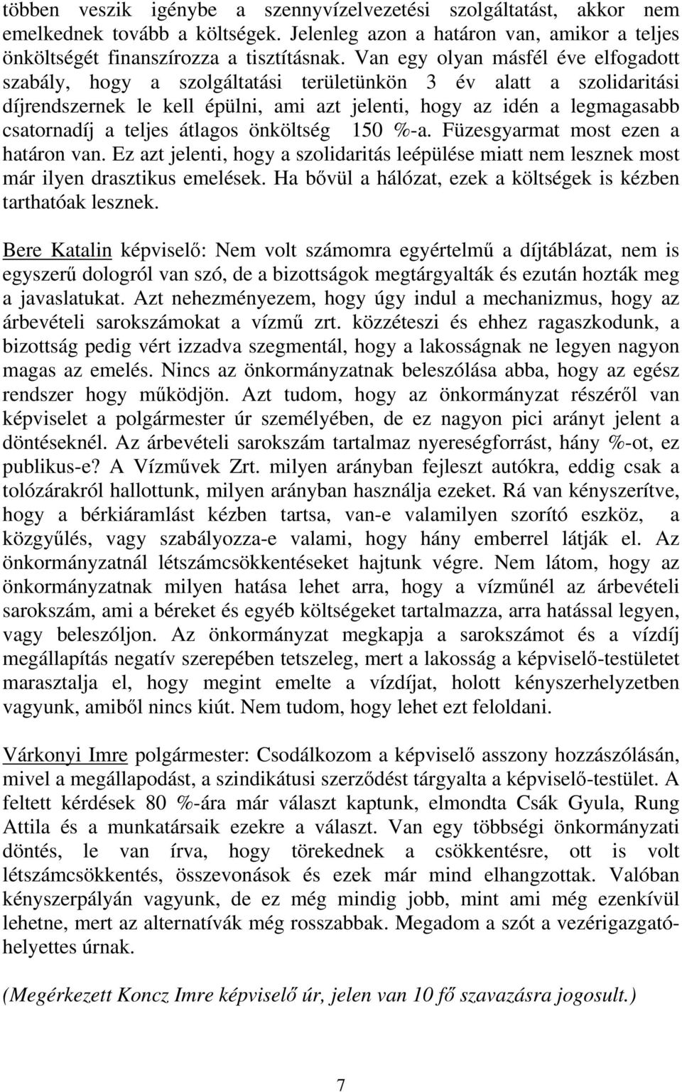 teljes átlagos önköltség 150 %-a. Füzesgyarmat most ezen a határon van. Ez azt jelenti, hogy a szolidaritás leépülése miatt nem lesznek most már ilyen drasztikus emelések.