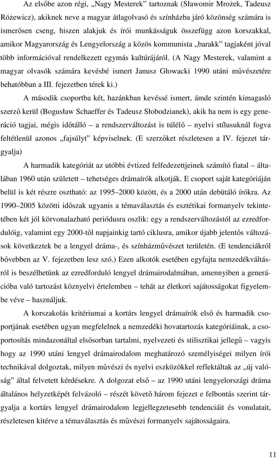 (A Nagy Mesterek, valamint a magyar olvasók számára kevésbé ismert Janusz Głowacki 1990 utáni művészetére behatóbban a III. fejezetben térek ki.