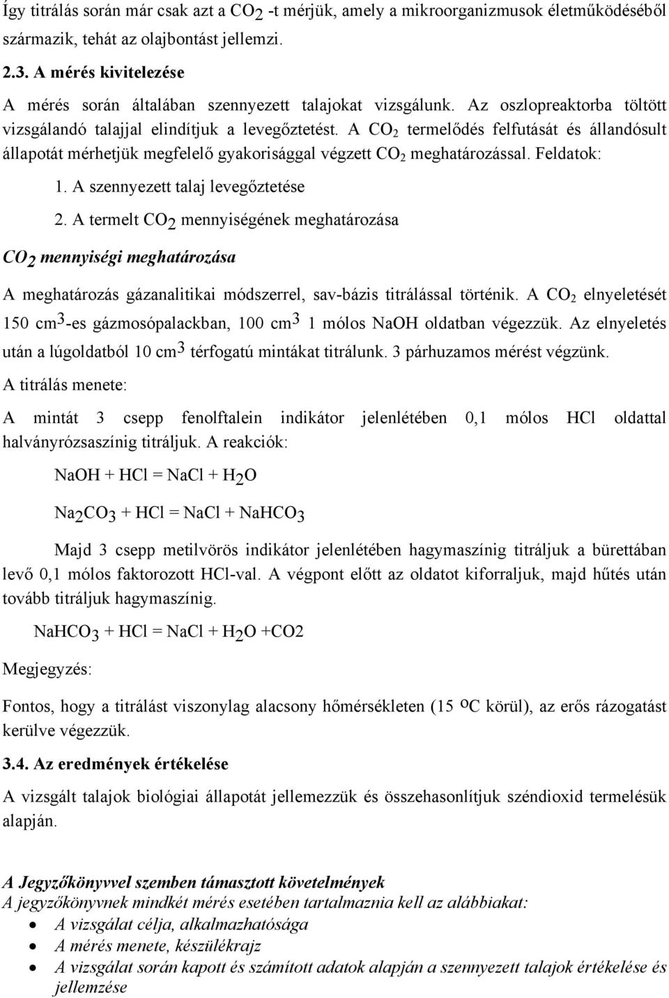 A CO 2 termelődés felfutását és állandósult állapotát mérhetjük megfelelő gyakorisággal végzett CO 2 meghatározással. Feldatok: 1. A szennyezett talaj levegőztetése 2.