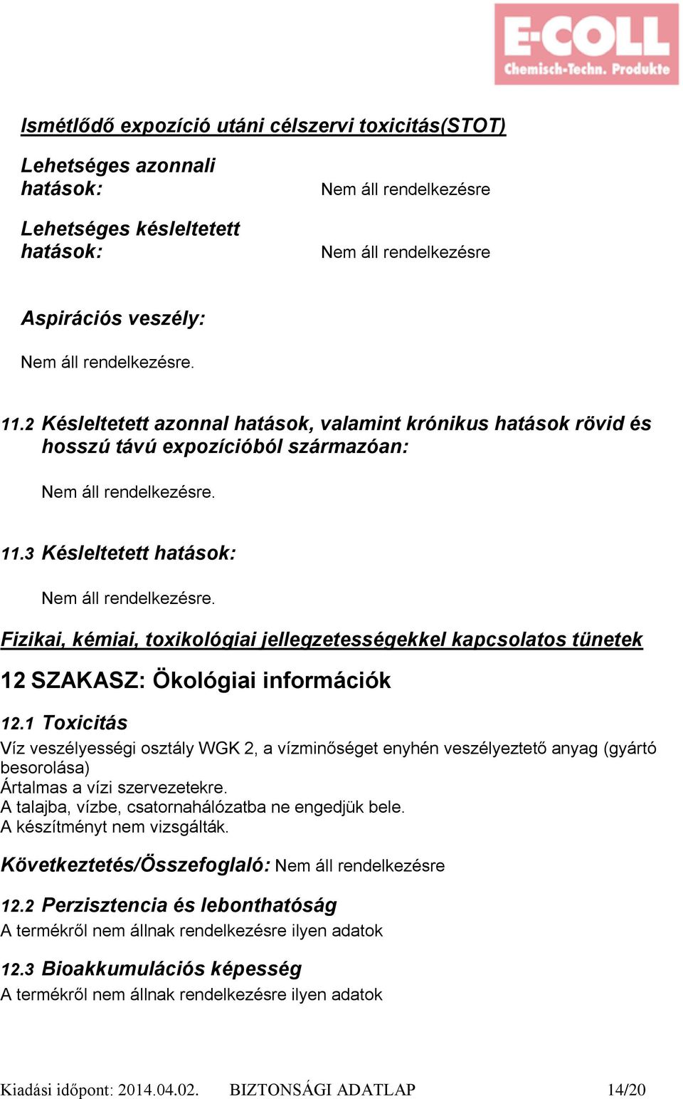 Fizikai, kémiai, toxikológiai jellegzetességekkel kapcsolatos tünetek 12 SZAKASZ: Ökológiai információk 12.