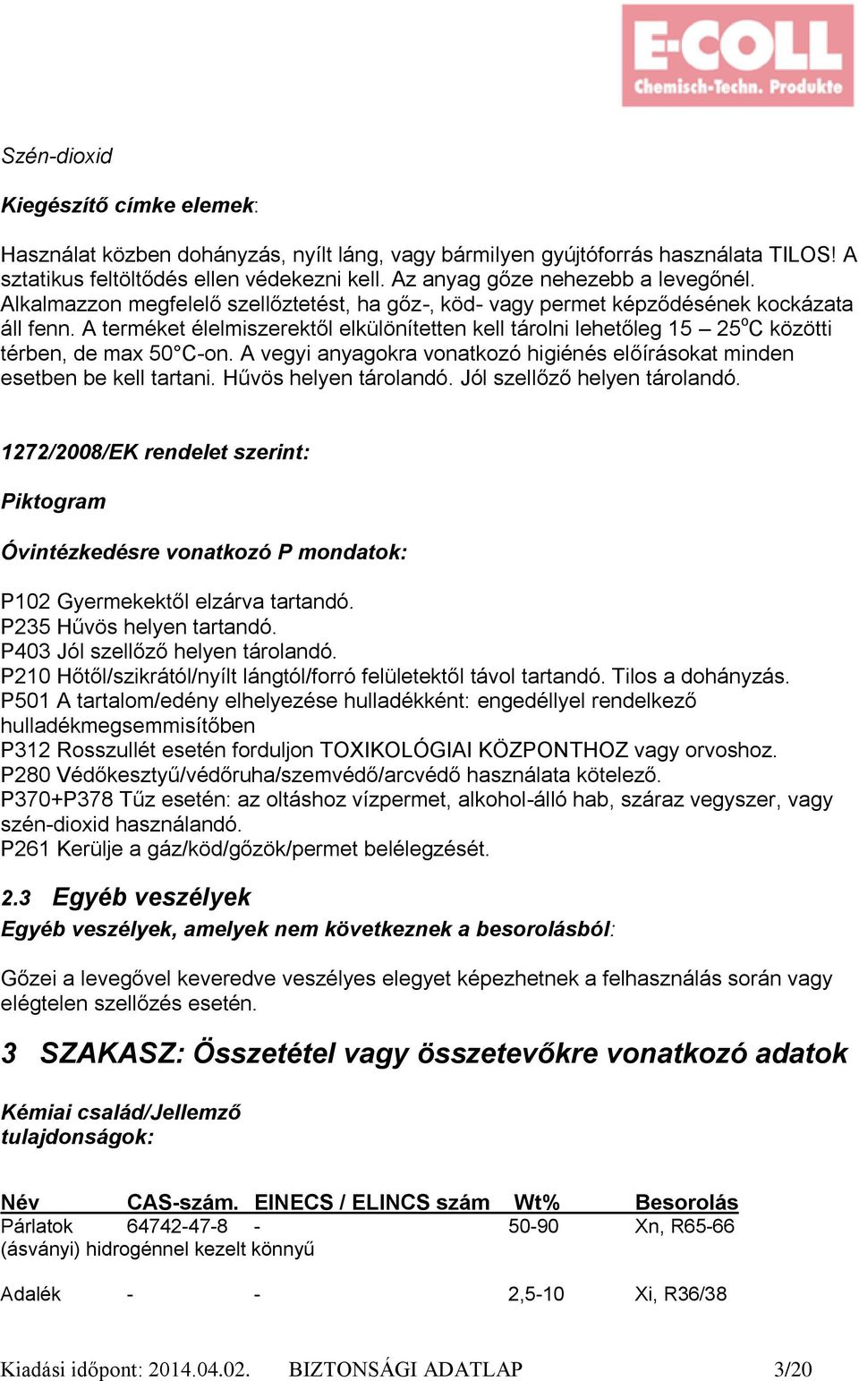 A terméket élelmiszerektől elkülönítetten kell tárolni lehetőleg 15 25 o C közötti térben, de max 50 C-on. A vegyi anyagokra vonatkozó higiénés előírásokat minden esetben be kell tartani.