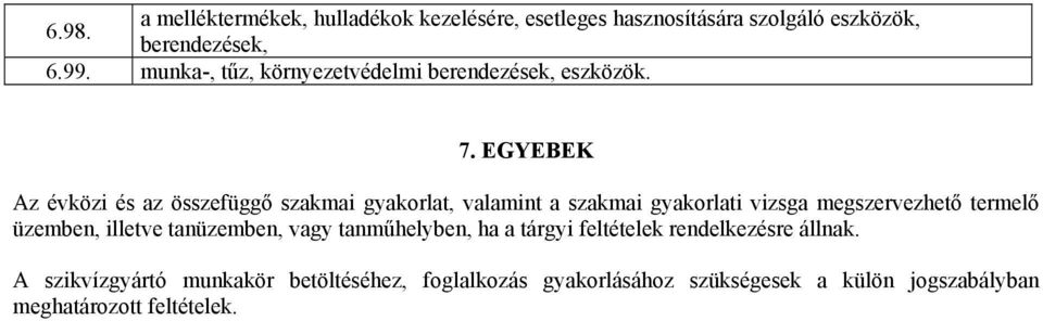 EGYEBEK Az évközi és az összefüggő szakmai gyakorlat, valamint a szakmai gyakorlati vizsga megszervezhető termelő üzemben,