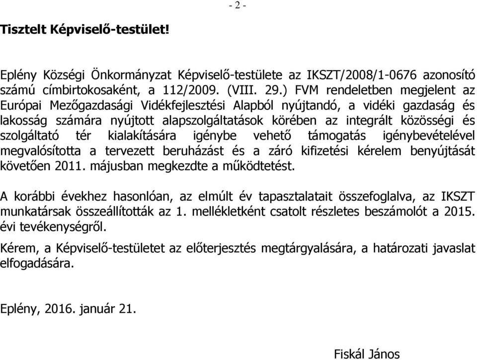 szolgáltató tér kialakítására igénybe vehető támogatás igénybevételével megvalósította a tervezett beruházást és a záró kifizetési kérelem benyújtását követően 2011. májusban megkezdte a működtetést.