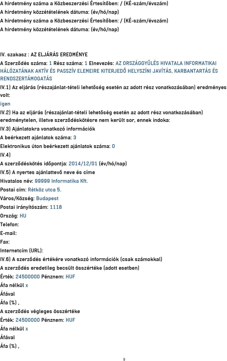 RENDSZERTÁMOGATÁS IV.1) Az eljárás (részajánlat-tételi lehetőség esetén az adott rész vonatkozásában) eredményes volt: igen IV.