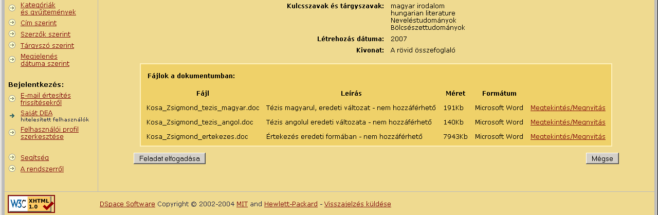 A Doktori Iskola titkárának oldala: Ezen az oldalon található valamennyi feldolgozásra váró tétel, vagyis azok az anyagok, amiket már feltöltöttek a PhD hallgatók, de még nem lettek leellenırizve.