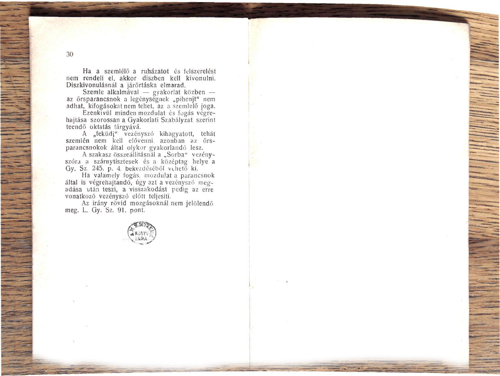 30 Ha a szemlélő a ruházatot és felszerelést nem rendeli el, akkor díszben kell kivonulni. Diszkivonulásnál a járőrtáska elmarad.