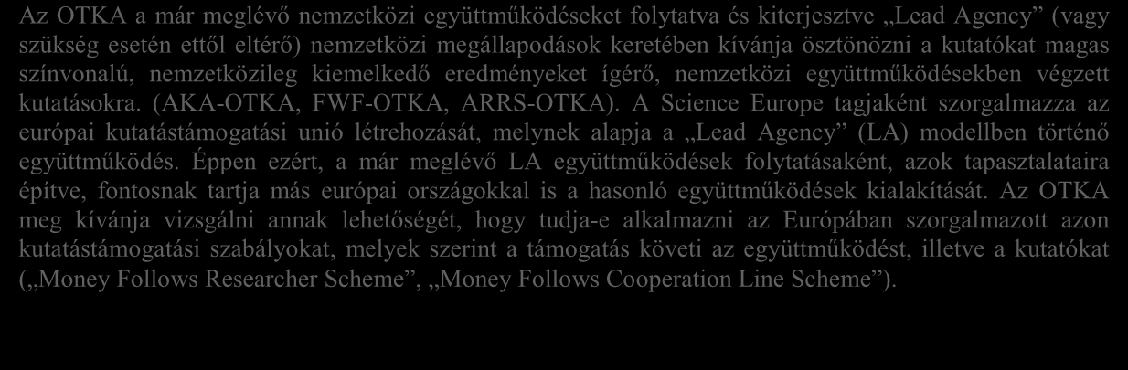 előnye, hogy a pályázatok egységesen nemzetközi szakmai kritériumok alapján kerülnek elbírálásra, valamint ez a belső bírálati rendszer kiváltja a külső szakértők felkérését, akik sok esetben