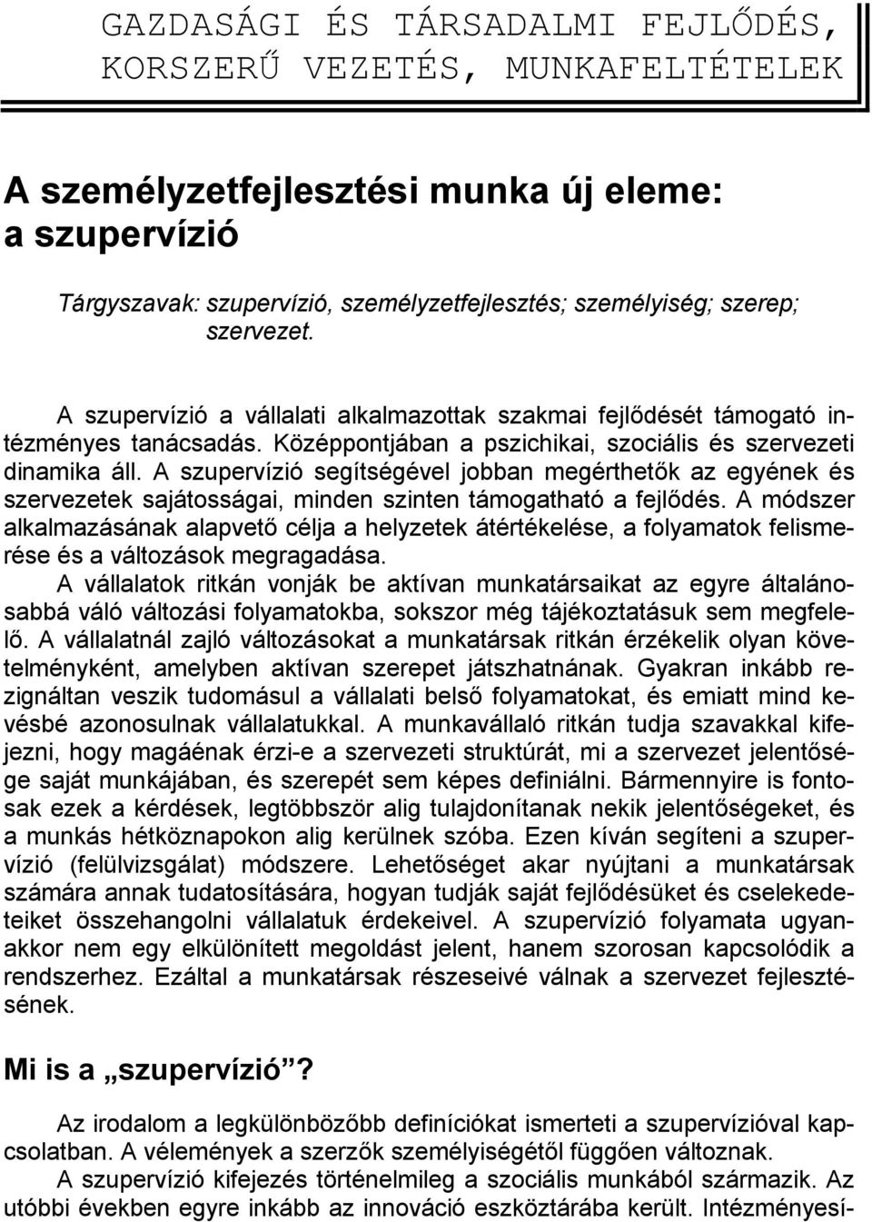 A szupervízió segítségével jobban megérthetők az egyének és szervezetek sajátosságai, minden szinten támogatható a fejlődés.