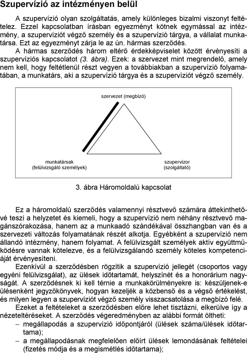 A hármas szerződés három eltérő érdekképviselet között érvényesíti a szupervíziós kapcsolatot (3. ábra).