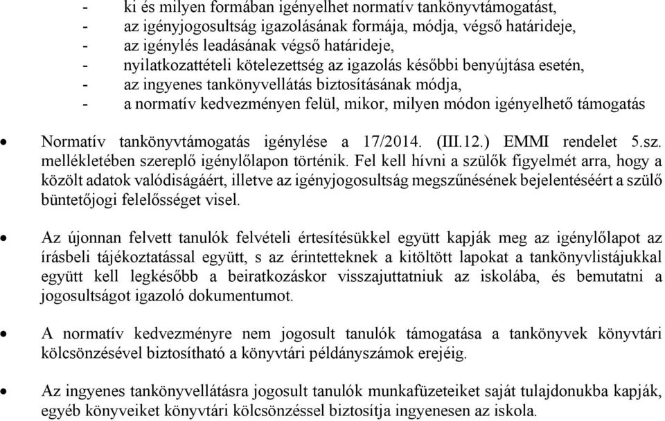 tankönyvtámogatás igénylése a 17/2014. (III.12.) EMMI rendelet 5.sz. mellékletében szereplő igénylőlapon történik.