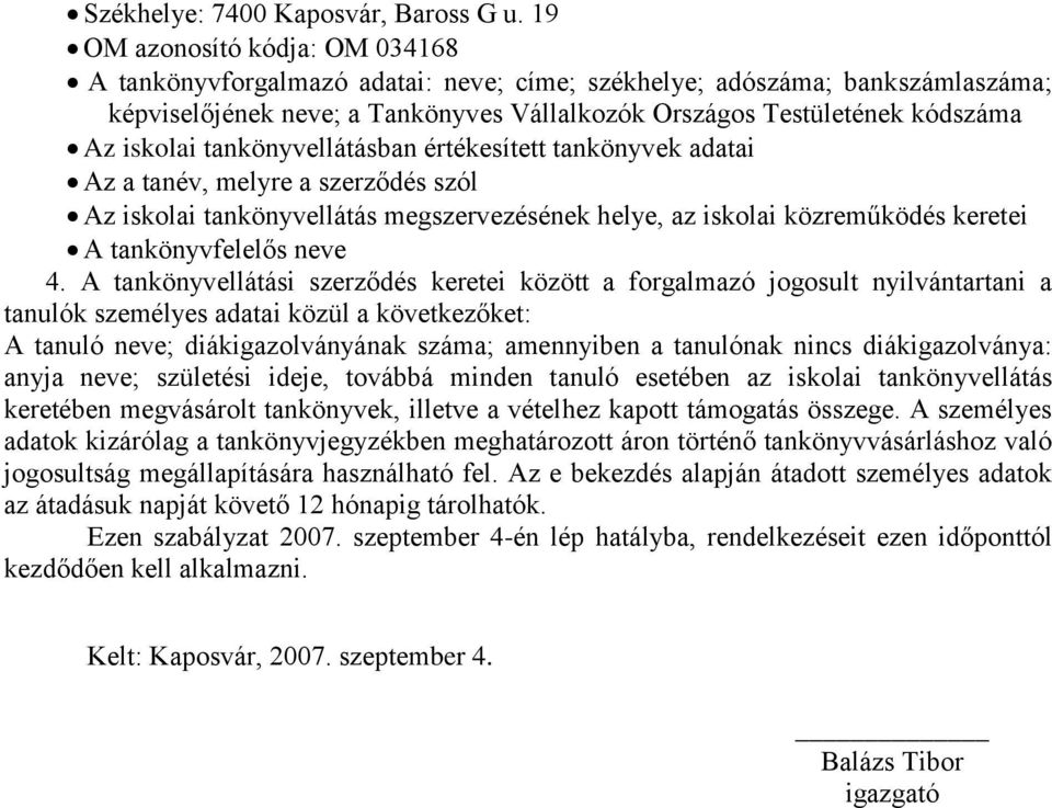 tankönyvellátásban értékesített tankönyvek adatai Az a tanév, melyre a szerződés szól Az iskolai tankönyvellátás megszervezésének helye, az iskolai közreműködés keretei A tankönyvfelelős neve 4.