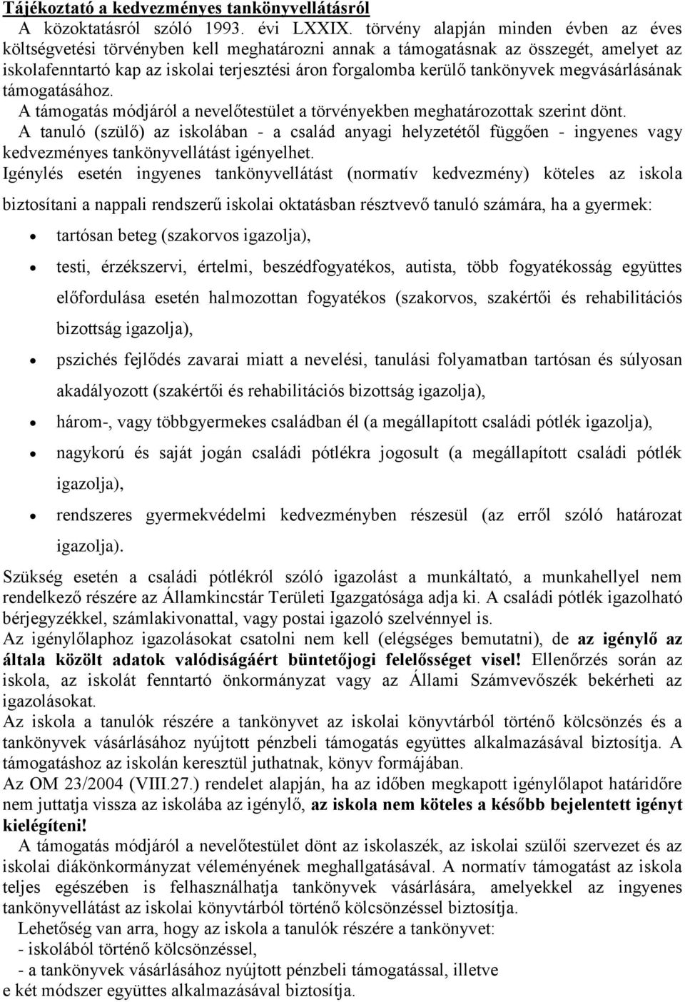 tankönyvek megvásárlásának támogatásához. A támogatás módjáról a nevelőtestület a törvényekben meghatározottak szerint dönt.