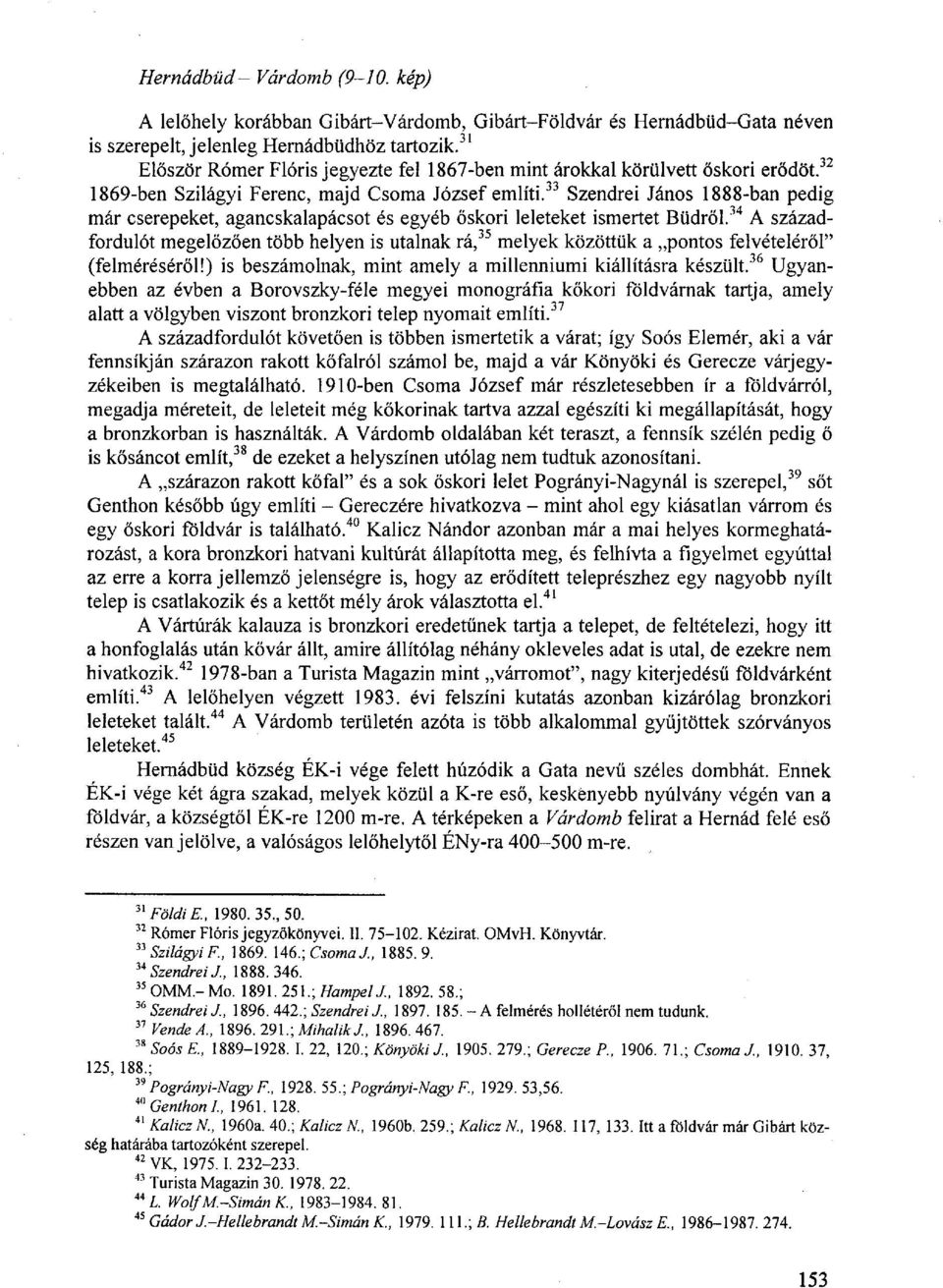 33 Szendrei János 1888-ban pedig már cserepeket, agancskalapácsot és egyéb őskori leleteket ismertet Bűdről.