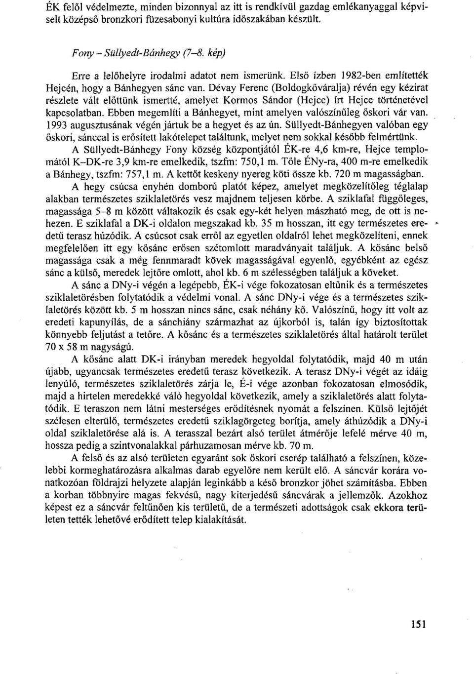 Dévay Ferenc (Boldogkőváralja) révén egy kézirat részlete vált előttünk ismertté, amelyet Kormos Sándor (Hejce) írt Hejce történetével kapcsolatban.