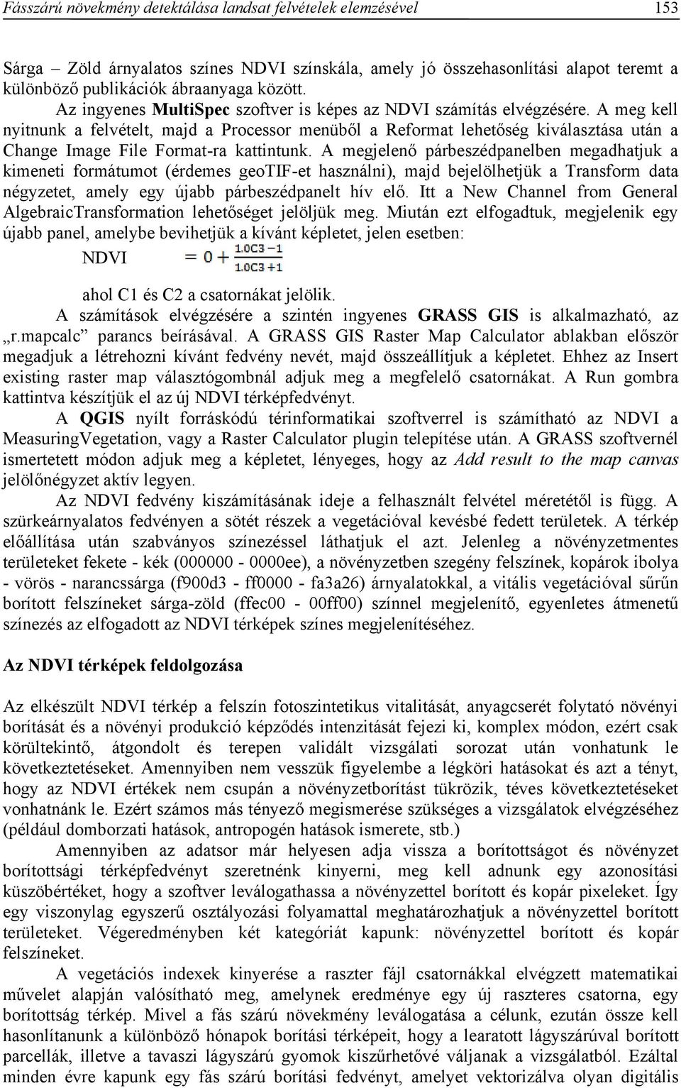 A meg kell nyitnunk a felvételt, majd a Processor menüből a Reformat lehetőség kiválasztása után a Change Image File Format-ra kattintunk.