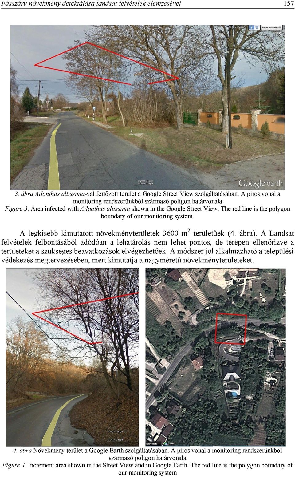 The red line is the polygon boundary of our monitoring system. A legkisebb kimutatott növekményterületek 3600 m2 területűek (4. ábra).