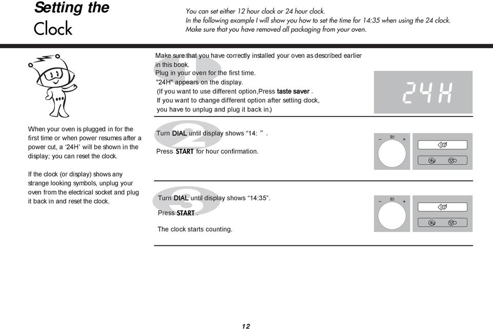 "24H" appears on the display. (If you want to use different option,press taste saver. If you want to change different option after setting clock, you have to unplug and plug it back in.