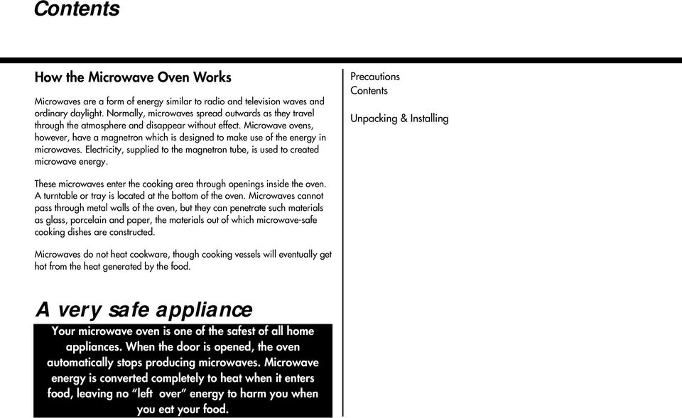 Microwave ovens, however, have a magnetron which is designed to make use of the energy in microwaves. Electricity, supplied to the magnetron tube, is used to created microwave energy.