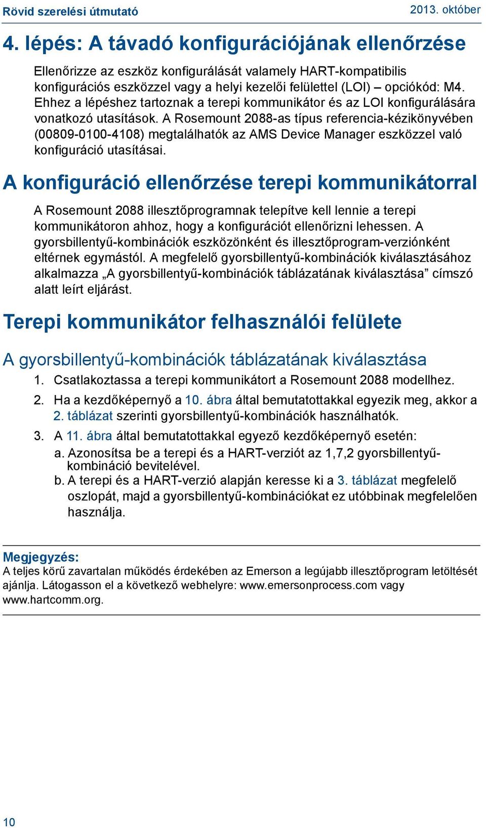 A Rosemount 2088-as típus referencia-kézikönyvében (00809-0100-4108) megtalálhatók az AMS Device Manager eszközzel való konfiguráció utasításai.