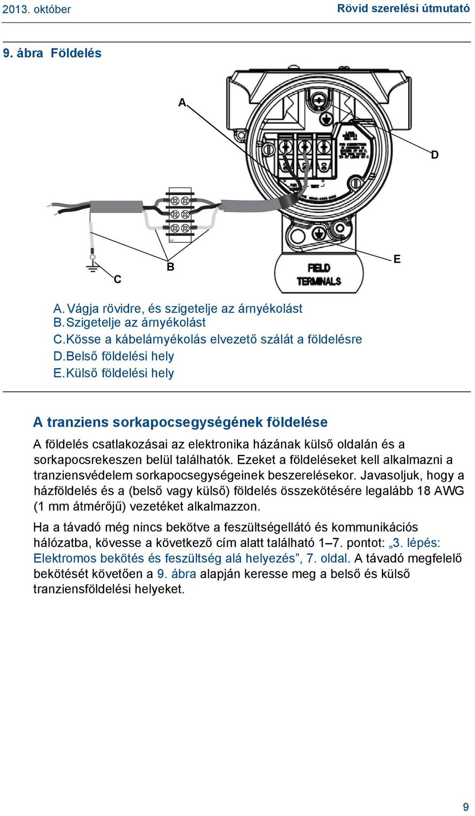 Ezeket a földeléseket kell alkalmazni a tranziensvédelem sorkapocsegységeinek beszerelésekor.