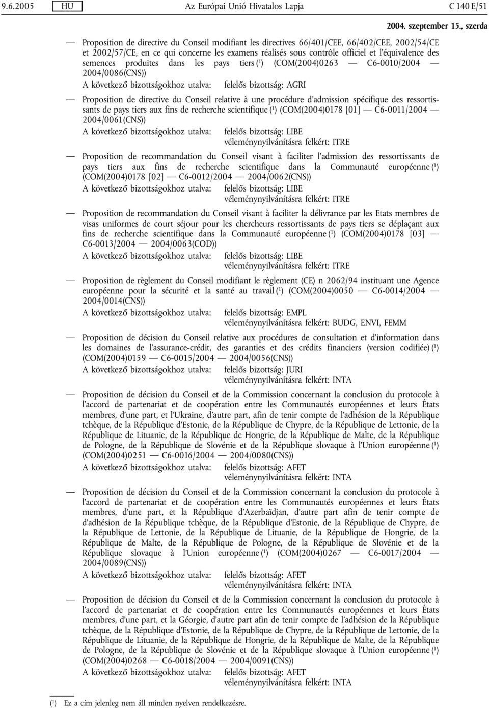 Conseil relative à une procédure d'admission spécifique des ressortissants de pays tiers aux fins de recherche scientifique ( 1 ) (COM(2004)0178 [01] C6-0011/2004 2004/0061(CNS)) Proposition de