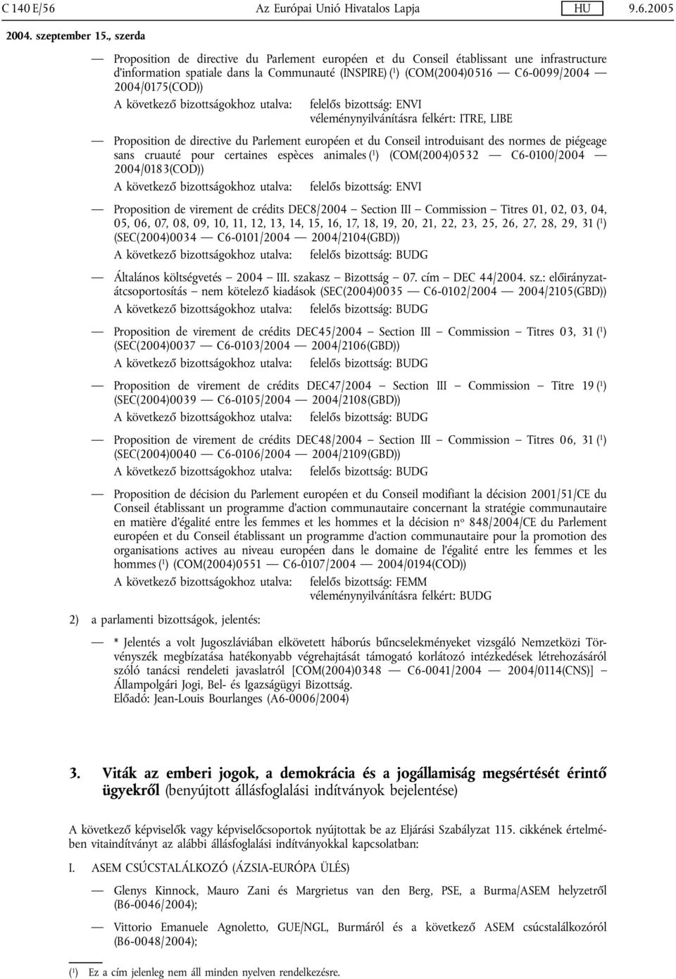 espèces animales ( 1 ) (COM(2004)0532 C6-0100/2004 2004/0183(COD)) felelős bizottság: ENVI Proposition de virement de crédits DEC8/2004 Section III Commission Titres 01, 02, 03, 04, 05, 06, 07, 08,