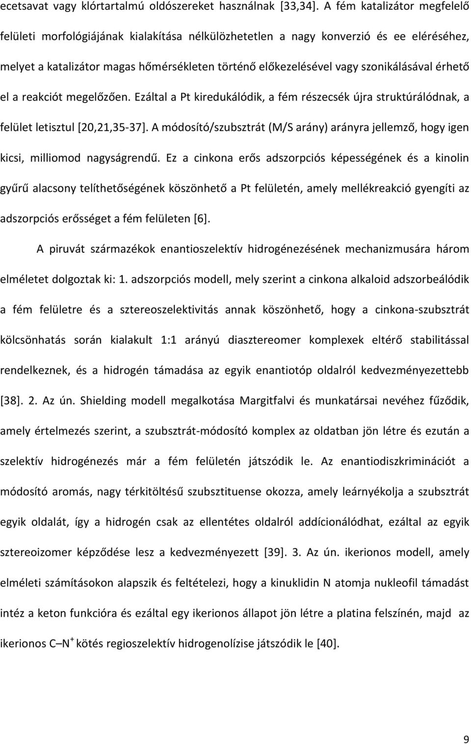 szonikálásával érhető el a reakciót megelőzően. Ezáltal a Pt kiredukálódik, a fém részecsék újra struktúrálódnak, a felület letisztul [20,21,35-37].