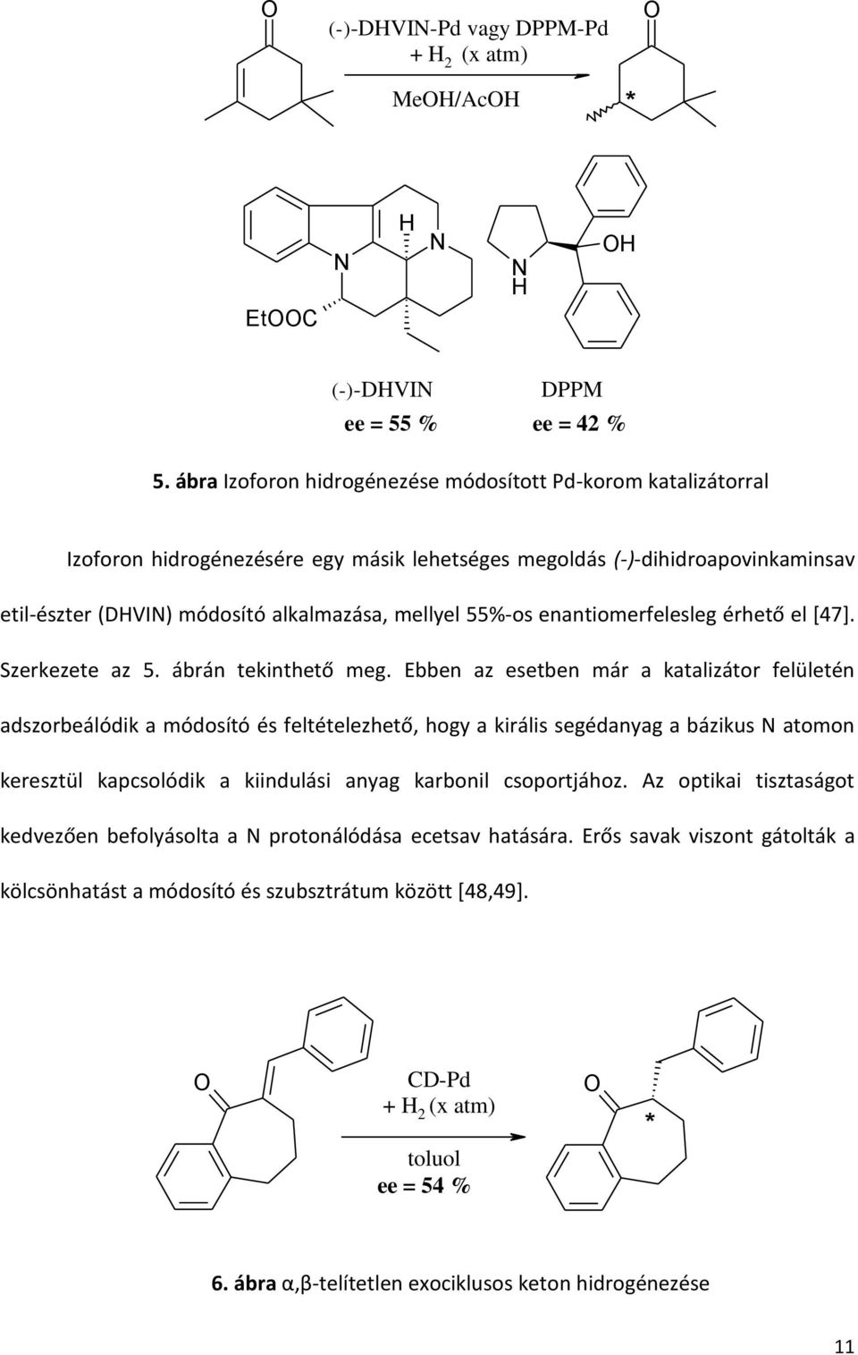 enantiomerfelesleg érhető el [47]. Szerkezete az 5. ábrán tekinthető meg.