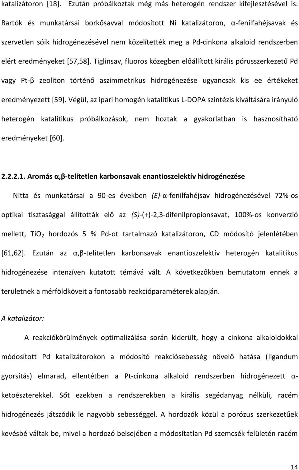 közelítették meg a Pd-cinkona alkaloid rendszerben elért eredményeket [57,58].